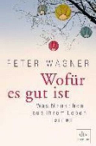 Cover of Wofur es gut ist  Was menschen aus ihrem Leben lernen