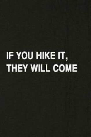 Cover of If You Hike It, They Will Come