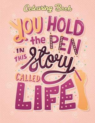 Book cover for You Hold The Pen In This Story Called Life Colouring Book