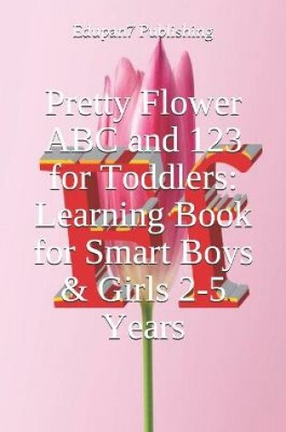 Cover of Pretty Flower ABC and 123 for Toddlers