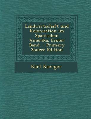 Book cover for Landwirtschaft Und Kolonisation Im Spanischen Amerika. Erster Band.