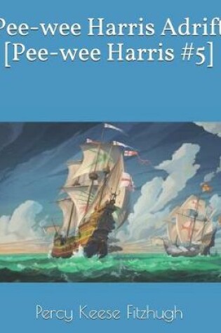 Cover of Pee-wee Harris Adrift [Pee-wee Harris #5]