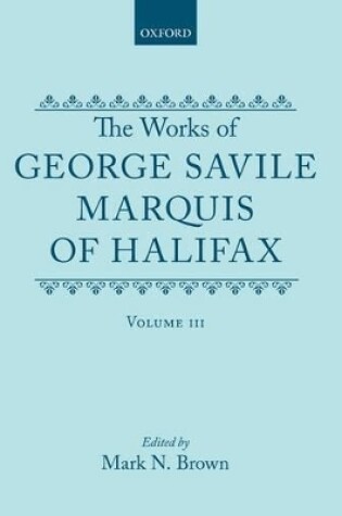 Cover of The Works of George Savile, Marquis of Halifax: Volume III