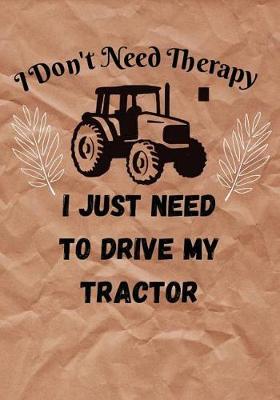 Book cover for I Don't Need Therapy I just need to drive my Tractor