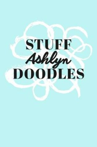 Cover of Stuff Ashlyn Doodles