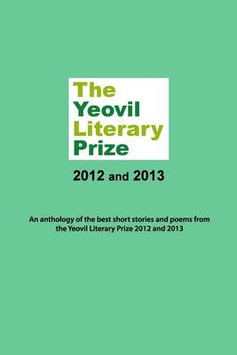 Book cover for The Yeovil Literary Prize 2012 and 2013