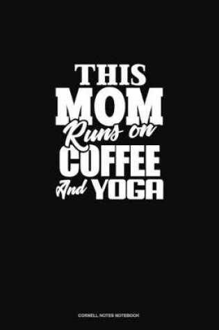Cover of This Mom Runs On Coffee And Yoga