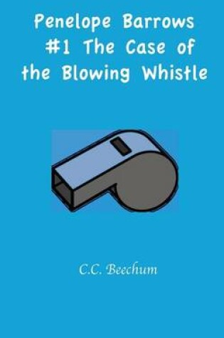 Cover of Penelope Barrows #1 The Case of the Blowing Whistle