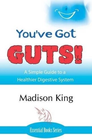 Cover of You've Got GUTS! A Simple Guide to a Healthier Digestive System