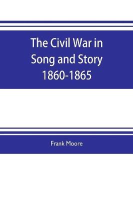 Book cover for The Civil War in Song and Story 1860-1865