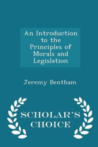 Cover of An Introduction to the Principles of Morals and Legislation - Scholar's Choice Edition