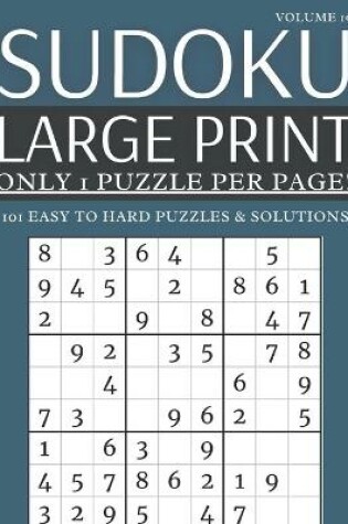 Cover of Sudoku Large Print - Only 1 Puzzle Per Page! - 101 Easy to Hard Puzzles & Solutions Volume 19