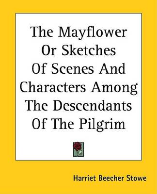 Book cover for The Mayflower or Sketches of Scenes and Characters Among the Descendants of the Pilgrim