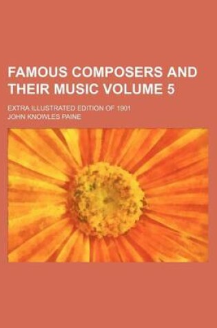 Cover of Famous Composers and Their Music Volume 5; Extra Illustrated Edition of 1901