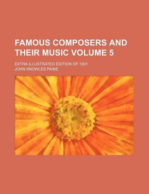 Book cover for Famous Composers and Their Music Volume 5; Extra Illustrated Edition of 1901