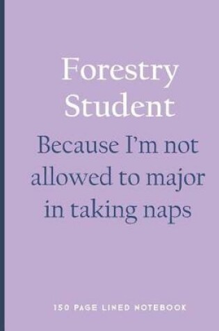Cover of Forestry Student - Because I'm Not Allowed to Major in Taking Naps