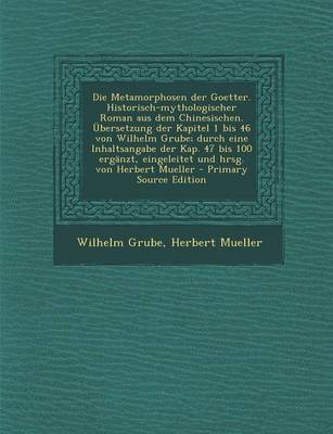 Book cover for Die Metamorphosen Der Goetter. Historisch-Mythologischer Roman Aus Dem Chinesischen. Ubersetzung Der Kapitel 1 Bis 46 Von Wilhelm Grube; Durch Eine in