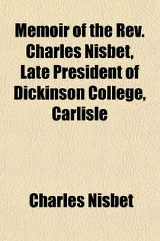 Cover of Memoir of the REV. Charles Nisbet, Late President of Dickinson College, Carlisle