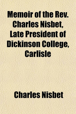 Book cover for Memoir of the REV. Charles Nisbet, Late President of Dickinson College, Carlisle