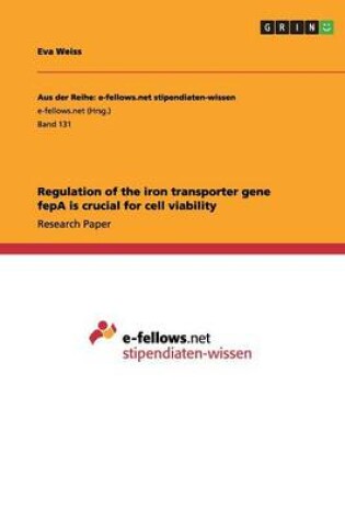 Cover of Regulation of the iron transporter gene fepA is crucial for cell viability