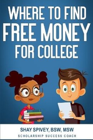 Cover of Where to Find FREE Money for College