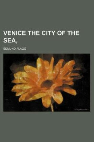 Cover of Venice the City of the Sea