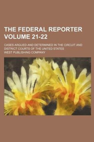 Cover of The Federal Reporter Volume 21-22; Cases Argued and Determined in the Circuit and District Courts of the United States