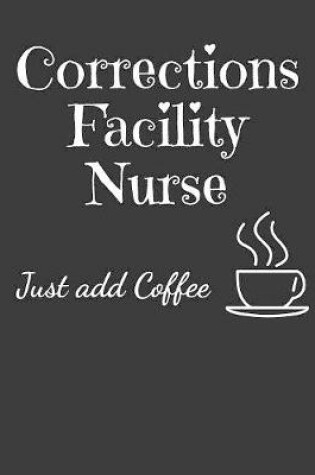 Cover of Corrections Facility Nurse Just Add Coffee