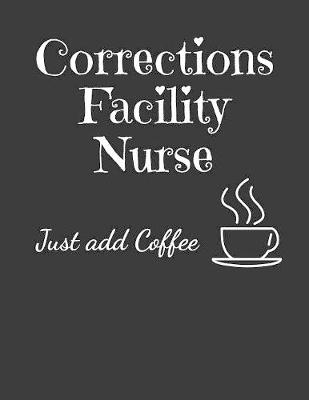 Book cover for Corrections Facility Nurse Just Add Coffee