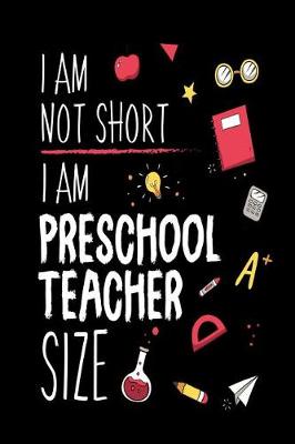 Book cover for I Am Not Short I Am Preschool Teacher Size