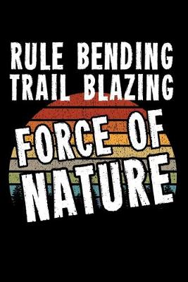 Book cover for Rule Bending Trail Blazing Force of Nature