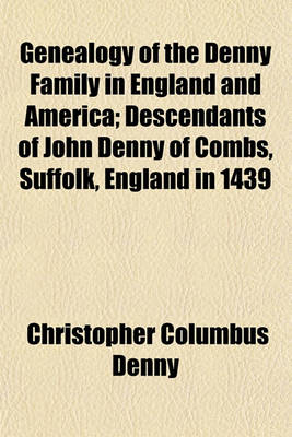 Book cover for Genealogy of the Denny Family in England and America; Descendants of John Denny of Combs, Suffolk, England in 1439