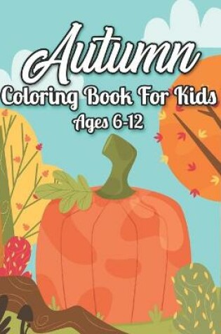 Cover of Autumn Coloring Book For Kids 6-12