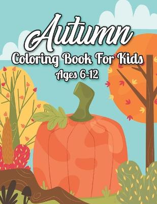 Book cover for Autumn Coloring Book For Kids 6-12