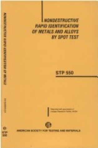 Cover of Nondestructive Rapid Identification of Metals and Alloys by Spot Tests, Stp 550