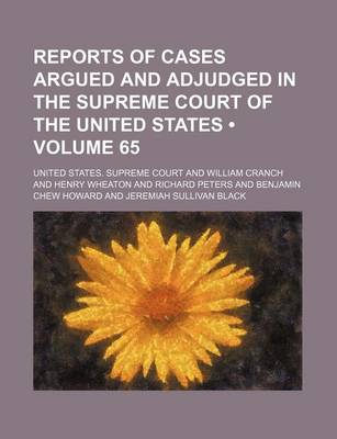 Book cover for Reports of Cases Argued and Adjudged in the Supreme Court of the United States (Volume 65)