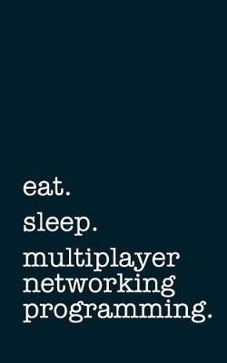 Book cover for eat. sleep. multiplayer networking programming. - Lined Notebook