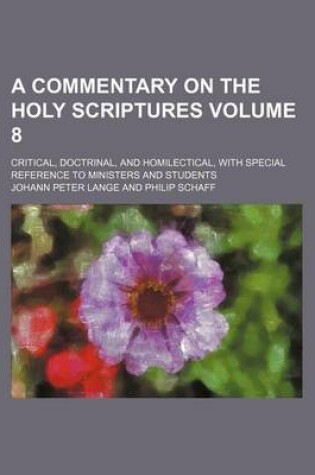 Cover of A Commentary on the Holy Scriptures Volume 8; Critical, Doctrinal, and Homilectical, with Special Reference to Ministers and Students