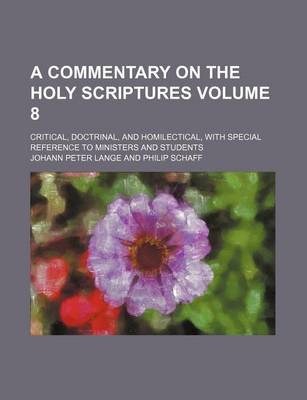 Book cover for A Commentary on the Holy Scriptures Volume 8; Critical, Doctrinal, and Homilectical, with Special Reference to Ministers and Students