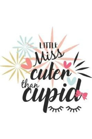 Cover of Little Miss Cuter Than Cupid Hand-Drawn Valentine Gift Notebook for Her