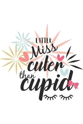 Book cover for Little Miss Cuter Than Cupid Hand-Drawn Valentine Gift Notebook for Her