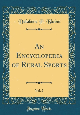 Book cover for An Encyclopedia of Rural Sports, Vol. 2 (Classic Reprint)