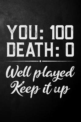 Book cover for You 100 Death 0 Well Played Keep It Up