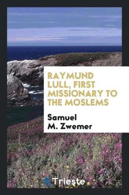 Book cover for Raymund Lull, First Missionary to the Moslems