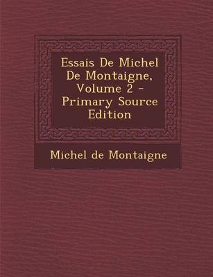 Book cover for Essais de Michel de Montaigne, Volume 2 - Primary Source Edition