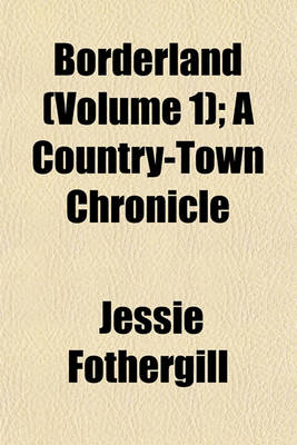 Book cover for Borderland (Volume 1); A Country-Town Chronicle