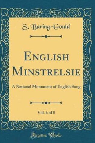 Cover of English Minstrelsie, Vol. 6 of 8: A National Monument of English Song (Classic Reprint)