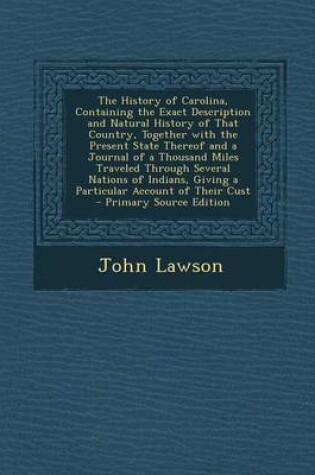 Cover of The History of Carolina, Containing the Exact Description and Natural History of That Country, Together with the Present State Thereof and a Journal O