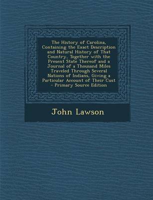 Book cover for The History of Carolina, Containing the Exact Description and Natural History of That Country, Together with the Present State Thereof and a Journal O