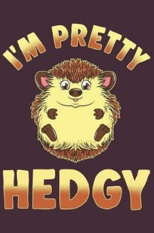 Cover of I'm Pretty Hedgy